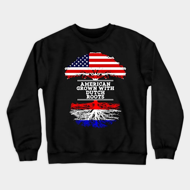 American Grown With Dutch Roots - Gift for Dutch From Netherlands Crewneck Sweatshirt by Country Flags